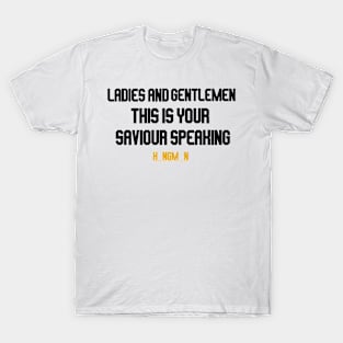 ladies and gentlemen this is your saviour speaking T-Shirt